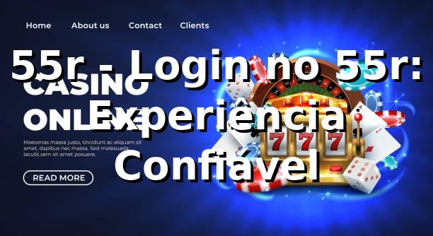 55r - Login no 55r: Experiência Confiável