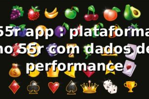 55r app 📊: plataforma no 55r com dados de performance