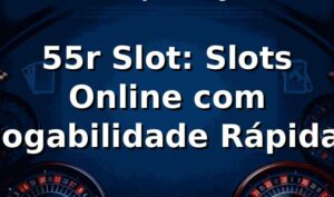55r Slot: Slots Online com Jogabilidade Rápida